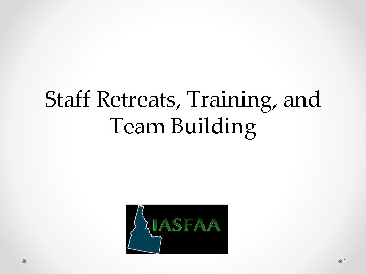 Staff Retreats, Training, and Team Building 1 