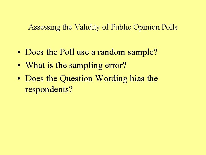 Assessing the Validity of Public Opinion Polls • Does the Poll use a random