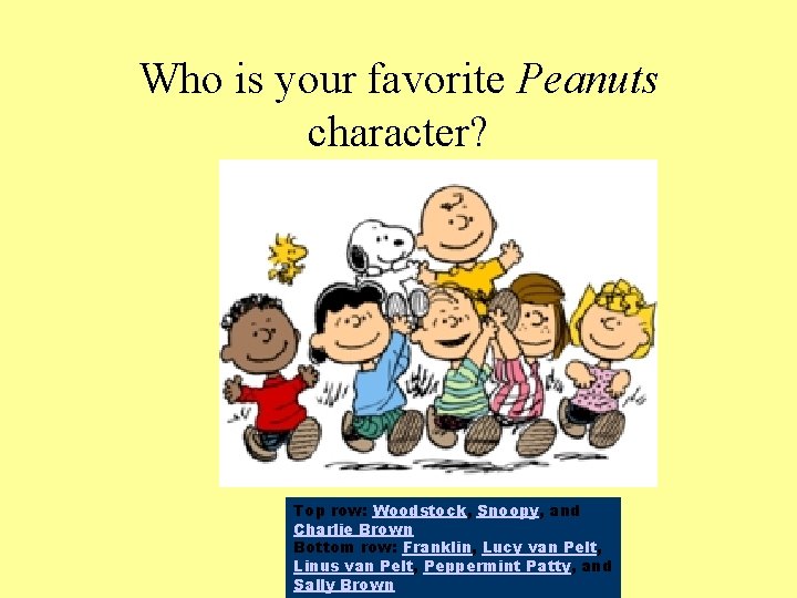 Who is your favorite Peanuts character? Top row: Woodstock, Snoopy, and Charlie Brown Bottom