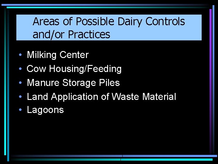 Areas of Possible Dairy Controls and/or Practices • • • Milking Center Cow Housing/Feeding