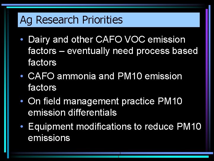 Ag Research Priorities • Dairy and other CAFO VOC emission factors – eventually need