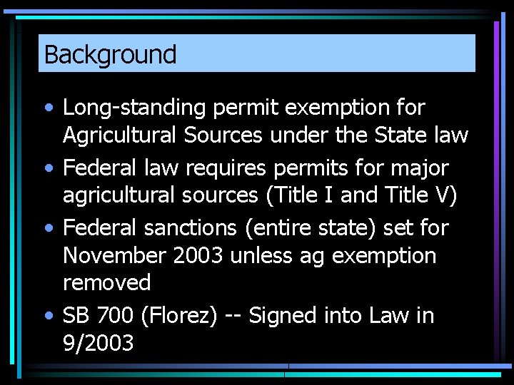 Background • Long-standing permit exemption for Agricultural Sources under the State law • Federal