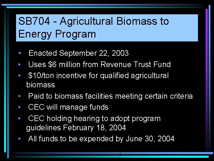 SB 704 - Agricultural Biomass to Energy Program • Enacted September 22, 2003 •