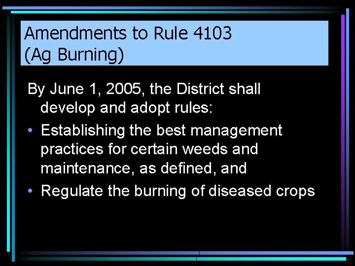 Amendments to Rule 4103 (Ag Burning) By June 1, 2005, the District shall develop