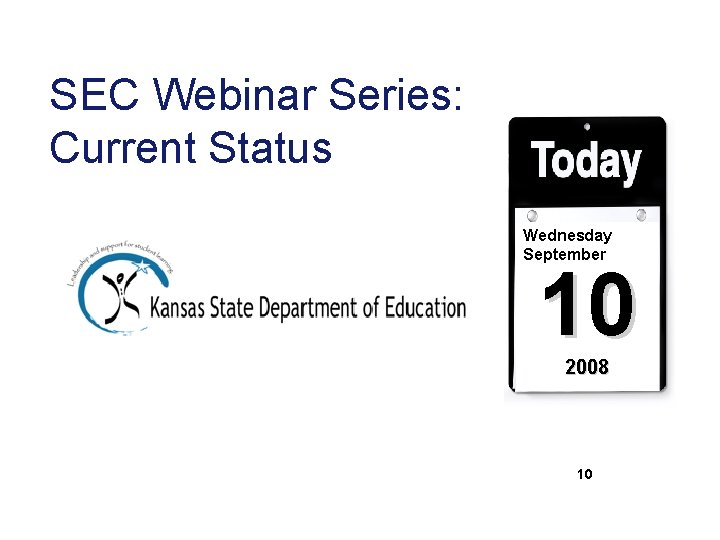 SEC Webinar Series: Current Status Wednesday September 10 2008 10 