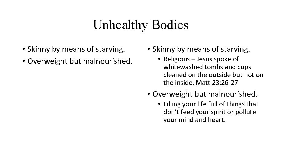 Unhealthy Bodies • Skinny by means of starving. • Overweight but malnourished. • Skinny