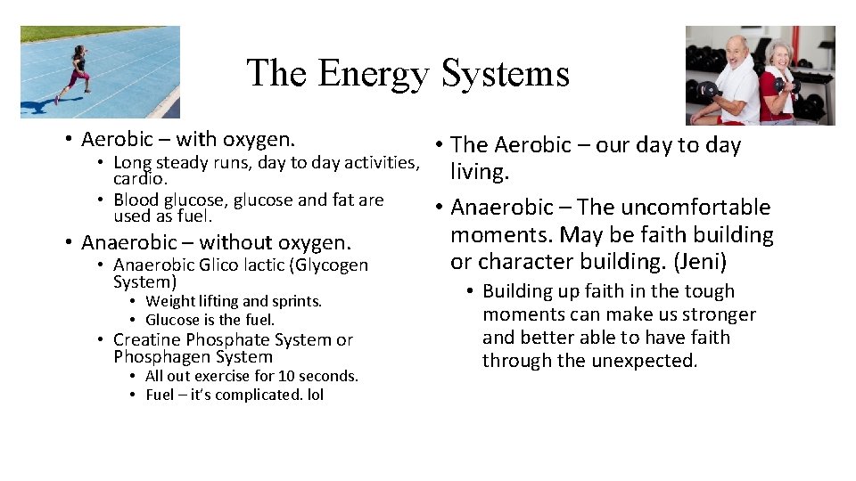 The Energy Systems • Aerobic – with oxygen. • Long steady runs, day to