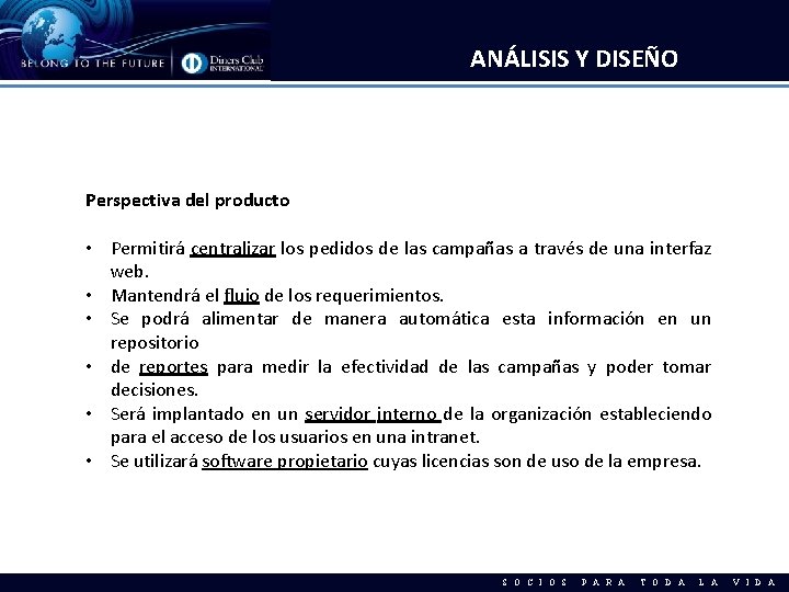 ANÁLISIS Y DISEÑO Perspectiva del producto • Permitirá centralizar los pedidos de las campañas