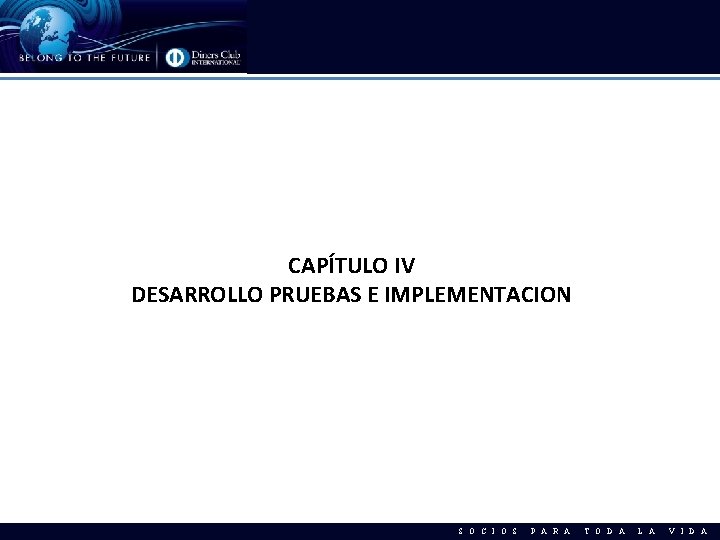 CAPÍTULO IV DESARROLLO PRUEBAS E IMPLEMENTACION S O C I O S P A