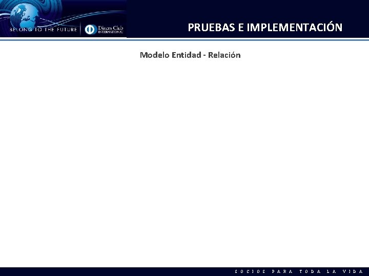 PRUEBAS E IMPLEMENTACIÓN Modelo Entidad - Relación S O C I O S P