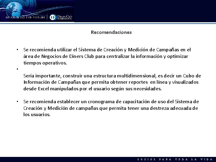 Recomendaciones • Se recomienda utilizar el Sistema de Creación y Medición de Campañas en
