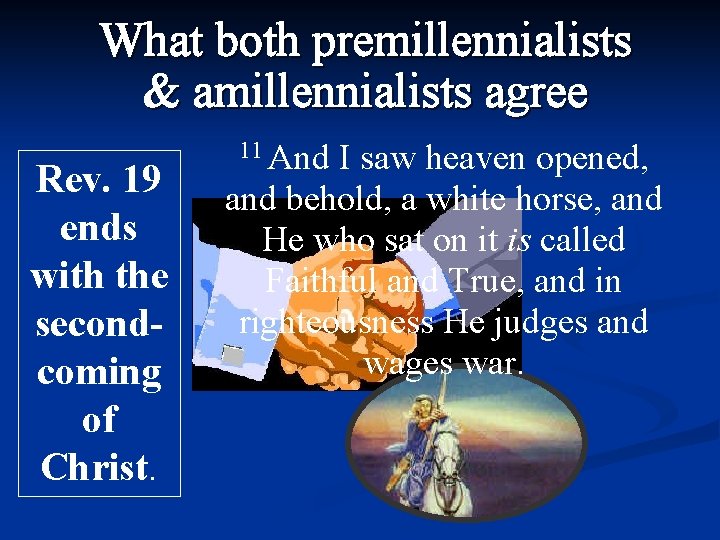 What both premillennialists & amillennialists agree Rev. 19 ends with the secondcoming of Christ.