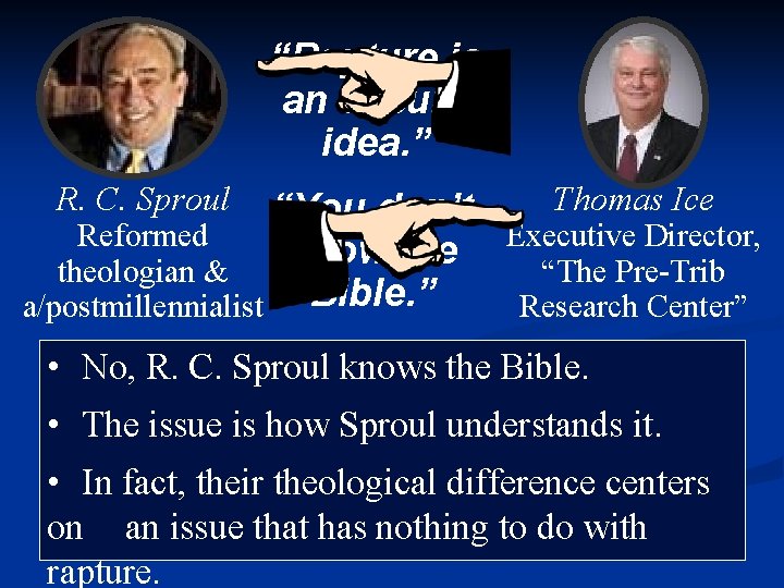 “Rapture is an absurd idea. ” Thomas Ice “You don’t Executive Director, Reformed know