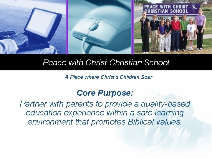 Peace with Christian School A Place where Christ's Children Soar Core Purpose: Partner with