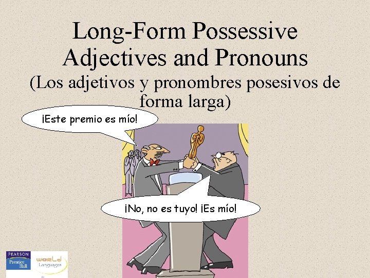 Long-Form Possessive Adjectives and Pronouns (Los adjetivos y pronombres posesivos de forma larga) ¡Este