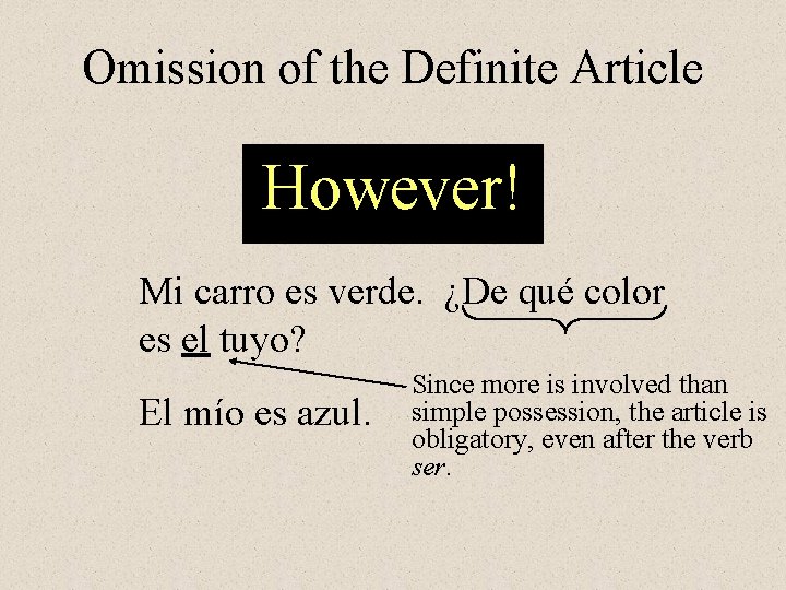 Omission of the Definite Article However! Mi carro es verde. ¿De qué color es