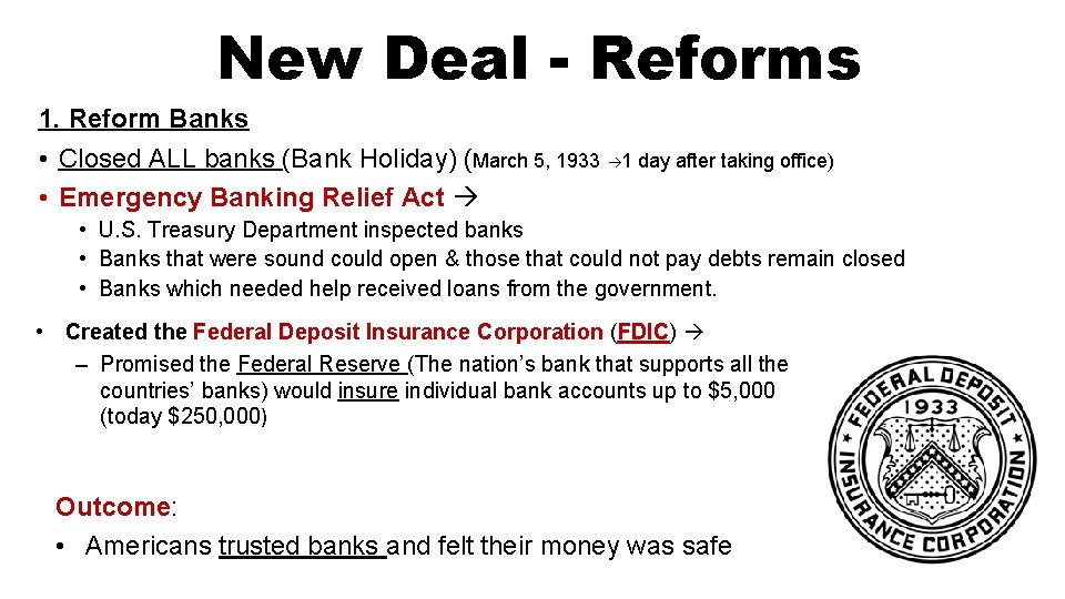 New Deal - Reforms 1. Reform Banks • Closed ALL banks (Bank Holiday) (March