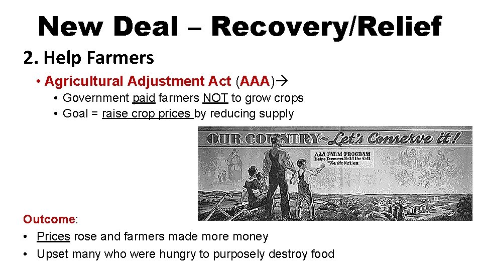 New Deal – Recovery/Relief 2. Help Farmers • Agricultural Adjustment Act (AAA) • Government