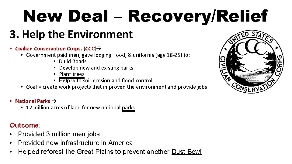 New Deal – Recovery/Relief 3. Help the Environment • Civilian Conservation Corps. (CCC) •