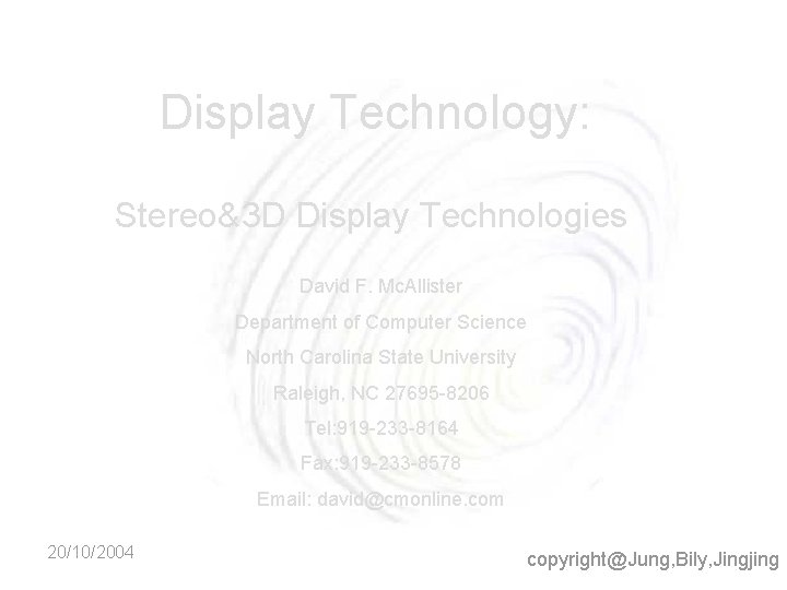 Display Technology: Stereo&3 D Display Technologies David F. Mc. Allister Department of Computer Science