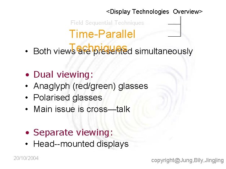 <Display Technologies Overview> Field Sequential Techniques • Time-Parallel Techniques Both views are presented simultaneously