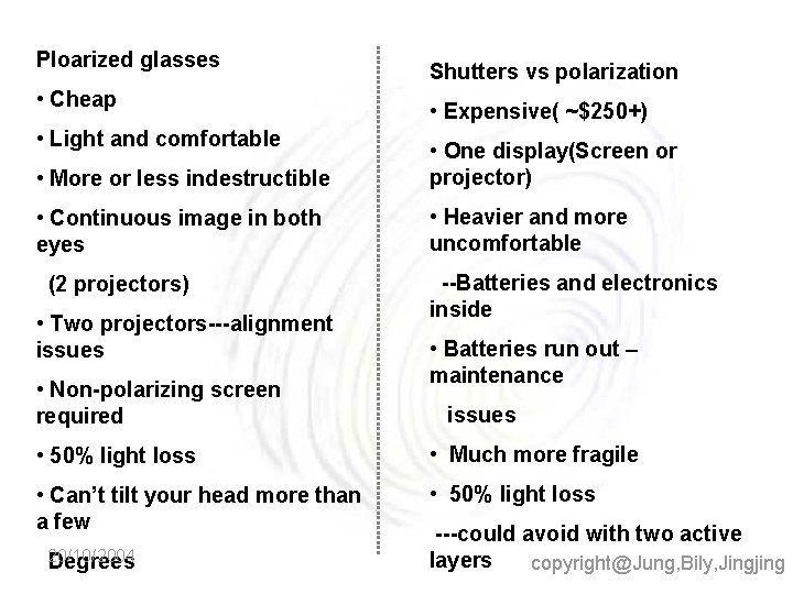 Ploarized glasses • Cheap • Light and comfortable Shutters vs polarization • Expensive( ~$250+)