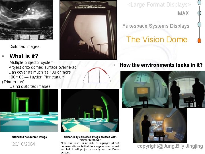 <Large Format Displays> IMAX Fakespace Systems Displays The Vision Dome Distorted images • What