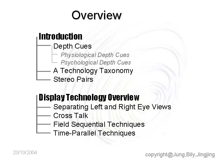 Overview Introduction Depth Cues Physiological Depth Cues Psychological Depth Cues A Technology Taxonomy Stereo