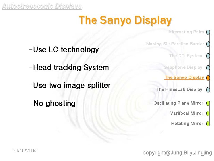 Autostreoscopic Displays The Sanyo Display Alternating Pairs -Use LC technology Moving Slit Parallax Barrier