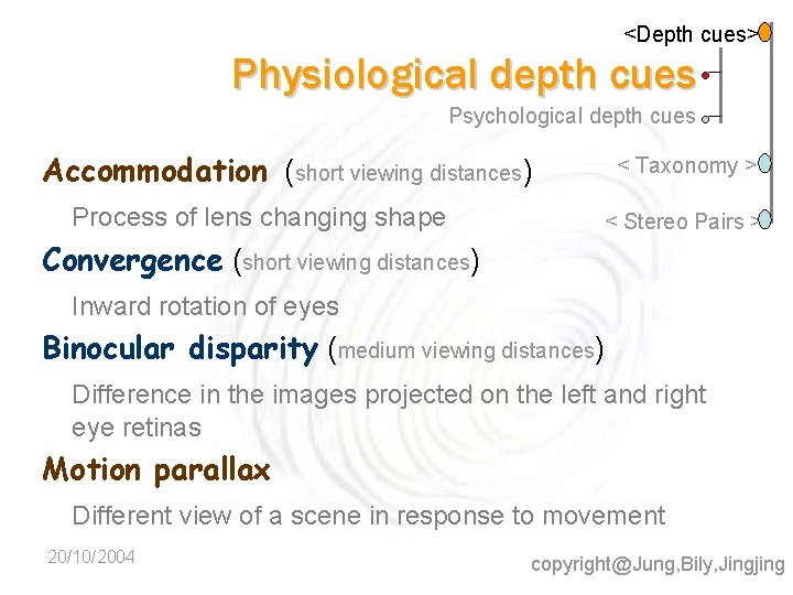 <Depth cues> Physiological depth cues Psychological depth cues Accommodation (short viewing distances) Process of