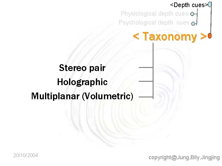 <Depth cues> Physiological depth cues Psychological depth cues < Taxonomy > Stereo pair Holographic