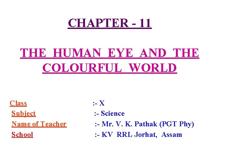 CHAPTER - 11 THE HUMAN EYE AND THE COLOURFUL WORLD Class Subject Name of