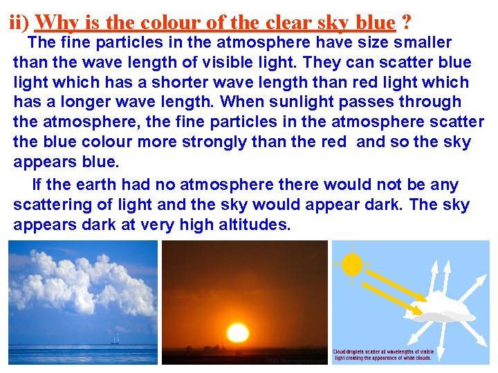 ii) Why is the colour of the clear sky blue ? The fine particles