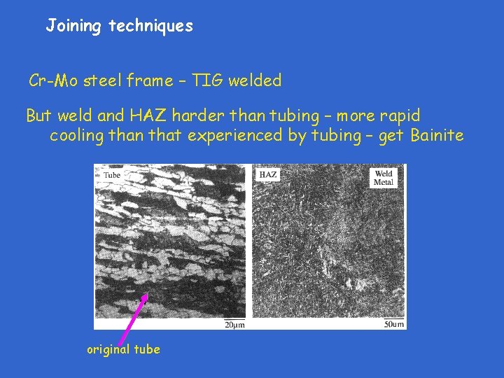 Joining techniques Cr-Mo steel frame – TIG welded But weld and HAZ harder than