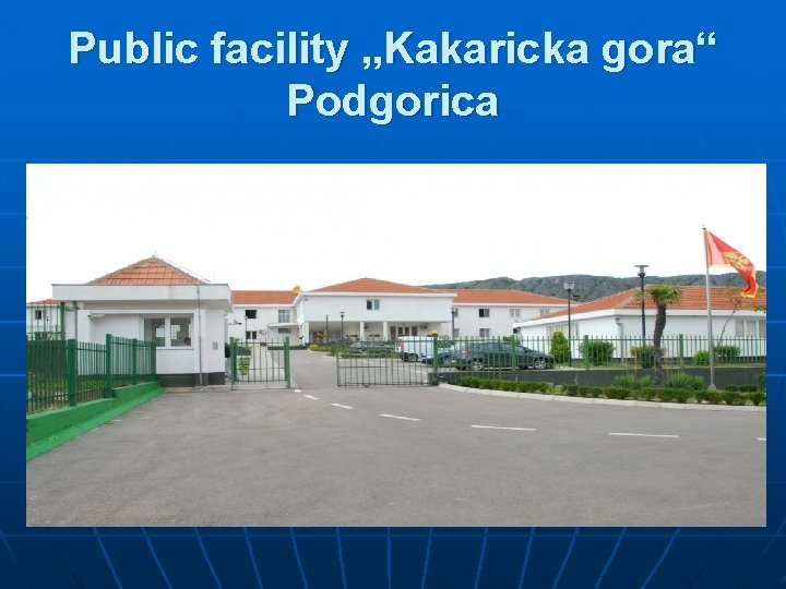 Public facility „Kakaricka gora“ Podgorica 