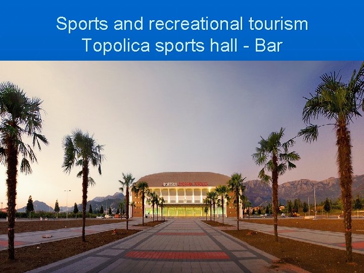 Sports and recreational tourism Topolica sports hall - Bar 