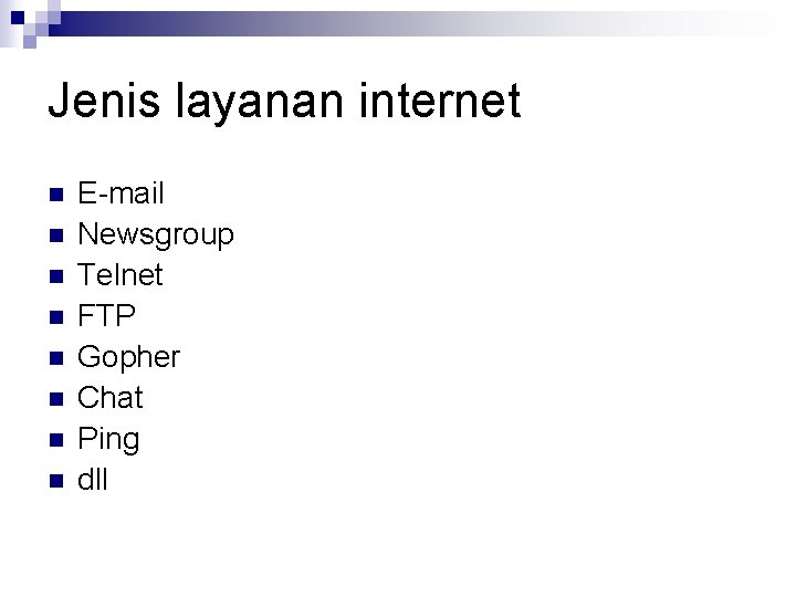 Jenis layanan internet n n n n E-mail Newsgroup Telnet FTP Gopher Chat Ping