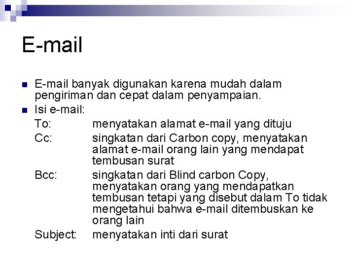 E-mail n n E-mail banyak digunakan karena mudah dalam pengiriman dan cepat dalam penyampaian.