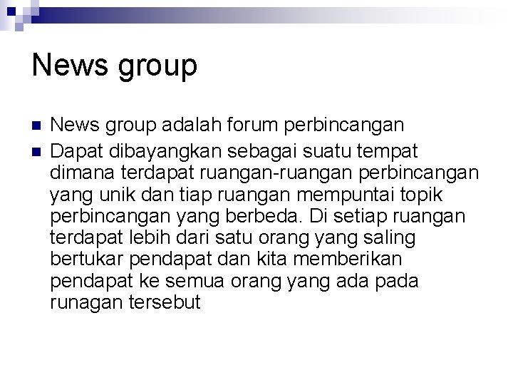 News group n n News group adalah forum perbincangan Dapat dibayangkan sebagai suatu tempat