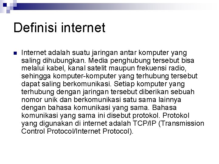 Definisi internet n Internet adalah suatu jaringan antar komputer yang saling dihubungkan. Media penghubung