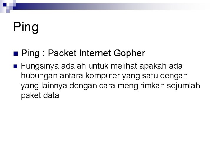 Ping n Ping : Packet Internet Gopher n Fungsinya adalah untuk melihat apakah ada