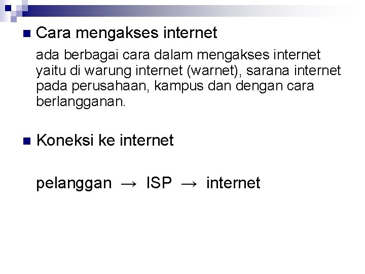 n Cara mengakses internet ada berbagai cara dalam mengakses internet yaitu di warung internet