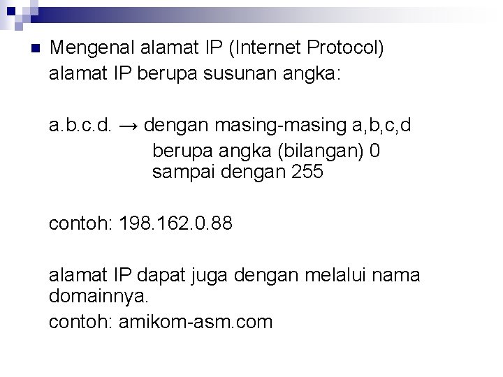 n Mengenal alamat IP (Internet Protocol) alamat IP berupa susunan angka: a. b. c.