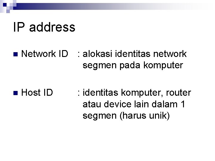 IP address n Network ID : alokasi identitas network segmen pada komputer n Host