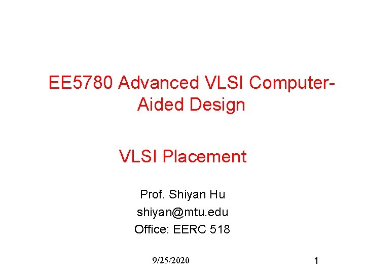 EE 5780 Advanced VLSI Computer. Aided Design VLSI Placement Prof. Shiyan Hu shiyan@mtu. edu