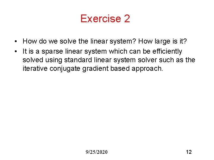 Exercise 2 • How do we solve the linear system? How large is it?