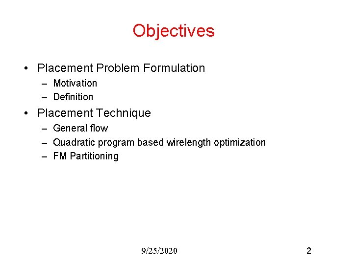 Objectives • Placement Problem Formulation – Motivation – Definition • Placement Technique – General