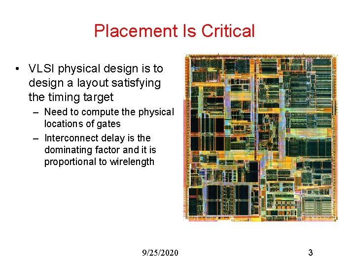Placement Is Critical • VLSI physical design is to design a layout satisfying the