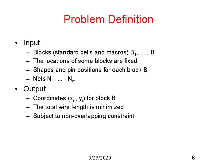 Problem Definition • Input – – Blocks (standard cells and macros) B 1, .