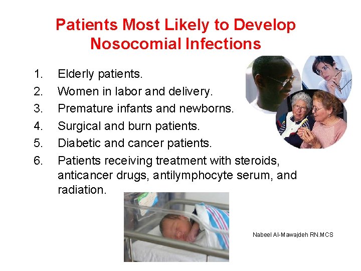 Patients Most Likely to Develop Nosocomial Infections 1. 2. 3. 4. 5. 6. Elderly